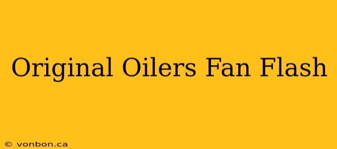 Original Oilers Fan Flash