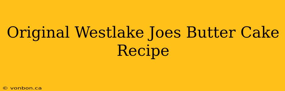 Original Westlake Joes Butter Cake Recipe