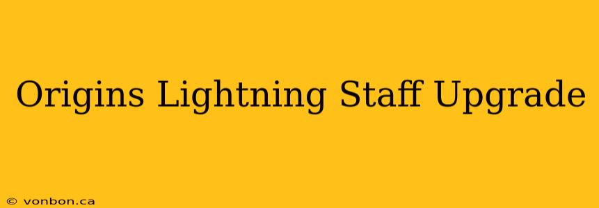 Origins Lightning Staff Upgrade