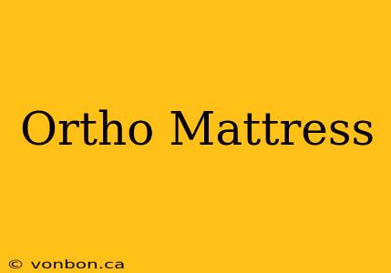 Ortho Mattress