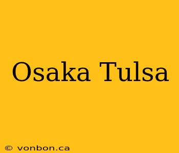 Osaka Tulsa