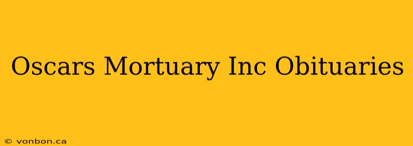 Oscars Mortuary Inc Obituaries