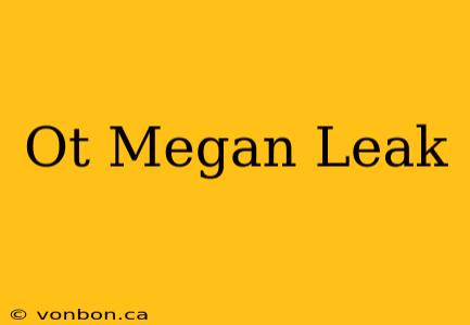 Ot Megan Leak