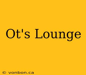 Ot's Lounge