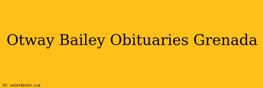 Otway Bailey Obituaries Grenada