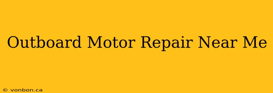 Outboard Motor Repair Near Me