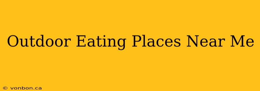 Outdoor Eating Places Near Me