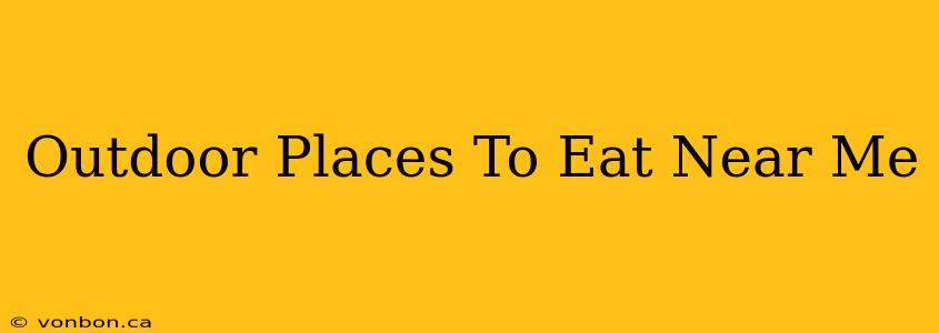 Outdoor Places To Eat Near Me