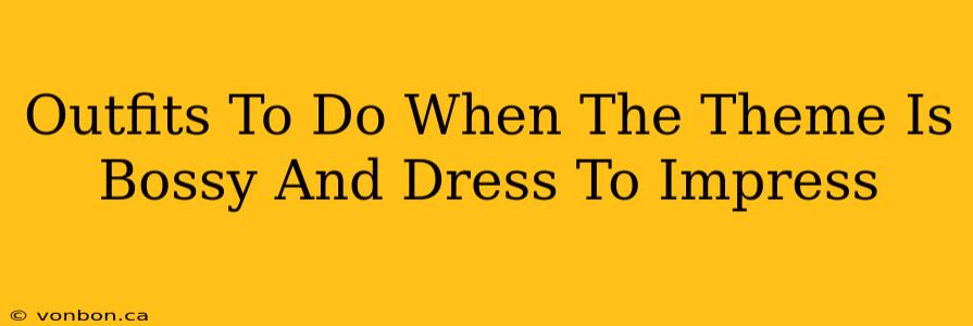 Outfits To Do When The Theme Is Bossy And Dress To Impress