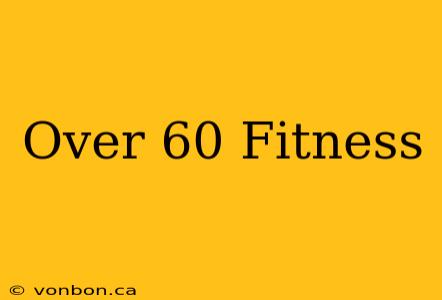 Over 60 Fitness