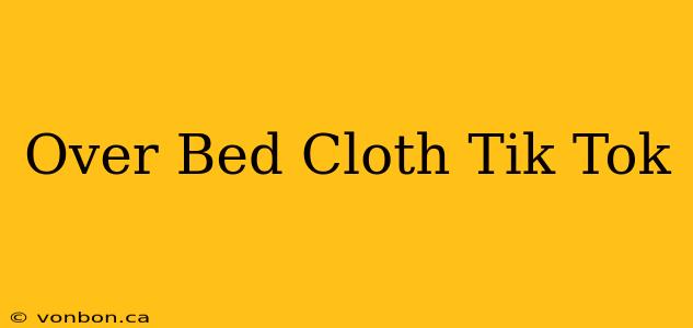 Over Bed Cloth Tik Tok