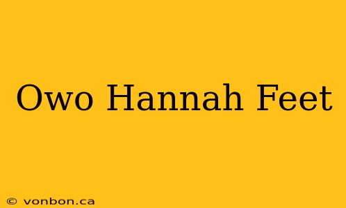 Owo Hannah Feet