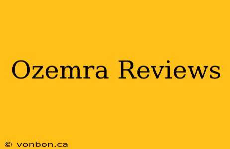 Ozemra Reviews