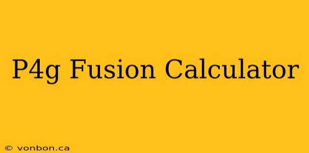 P4g Fusion Calculator