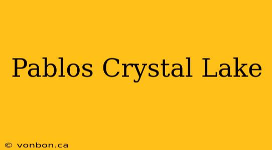 Pablos Crystal Lake