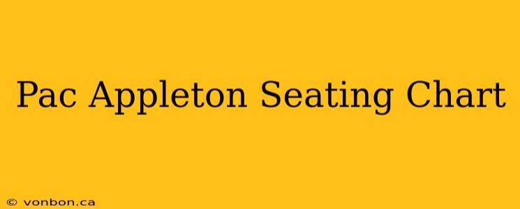 Pac Appleton Seating Chart