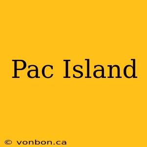 Pac Island