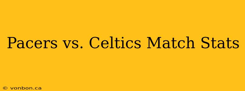 Pacers vs. Celtics Match Stats