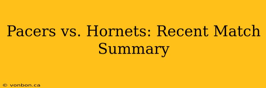Pacers vs. Hornets: Recent Match Summary