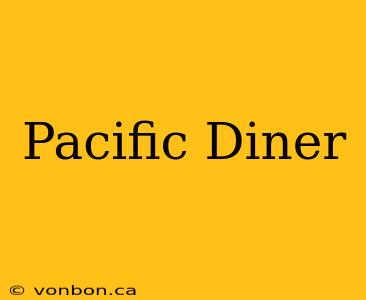 Pacific Diner