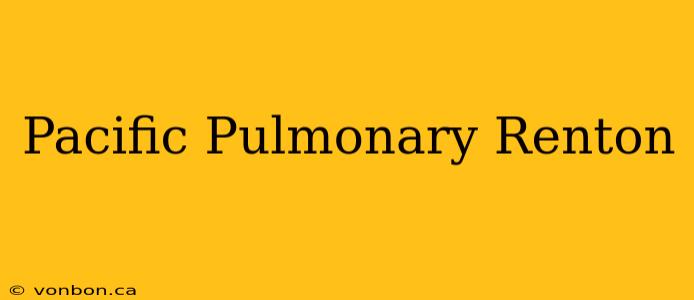 Pacific Pulmonary Renton