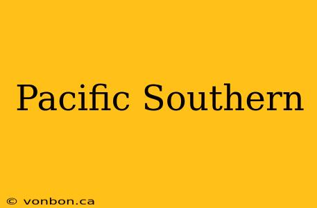 Pacific Southern