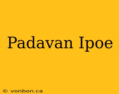 Padavan Ipoe