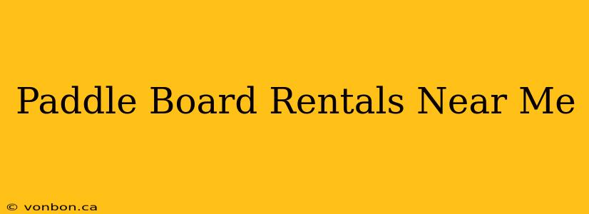 Paddle Board Rentals Near Me