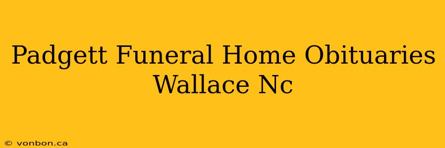 Padgett Funeral Home Obituaries Wallace Nc