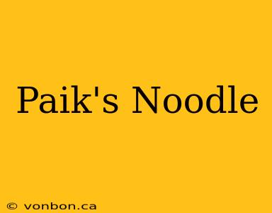 Paik's Noodle