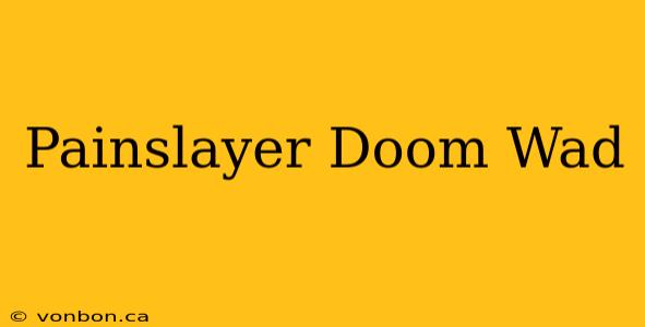 Painslayer Doom Wad