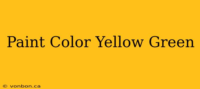 Paint Color Yellow Green