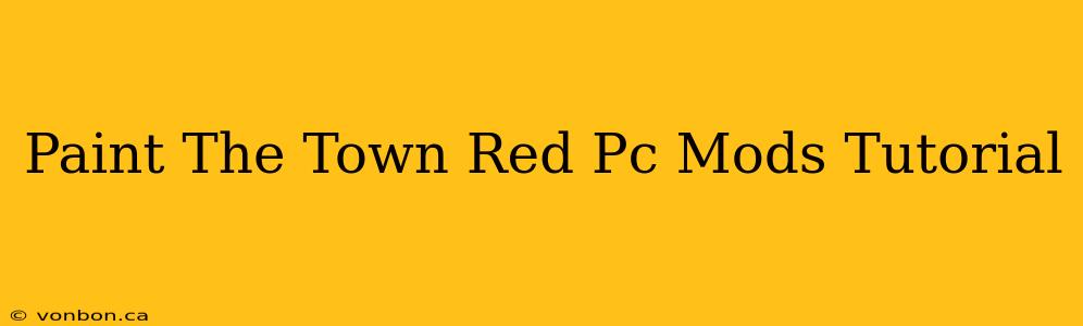 Paint The Town Red Pc Mods Tutorial