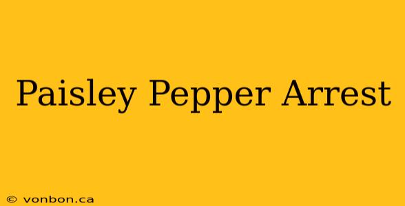 Paisley Pepper Arrest