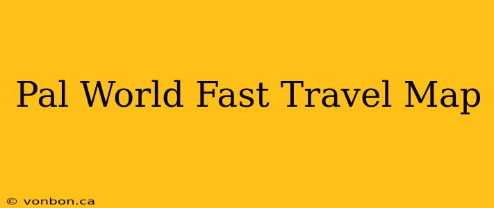 Pal World Fast Travel Map