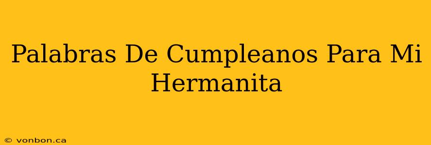 Palabras De Cumpleanos Para Mi Hermanita