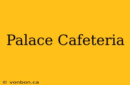 Palace Cafeteria