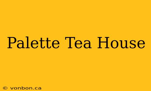 Palette Tea House