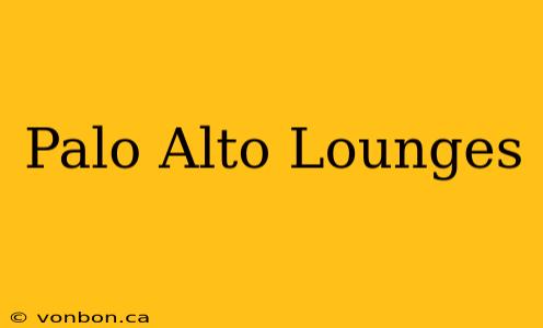 Palo Alto Lounges