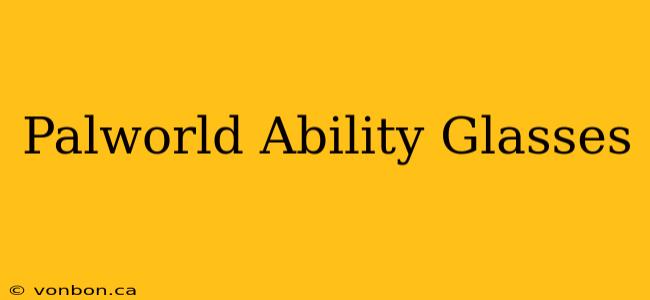 Palworld Ability Glasses