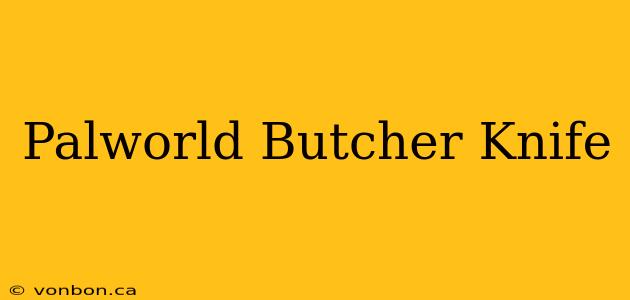 Palworld Butcher Knife