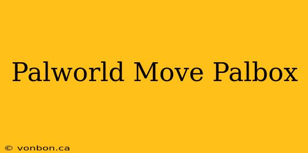 Palworld Move Palbox