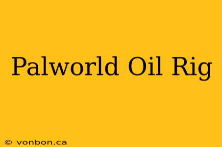 Palworld Oil Rig