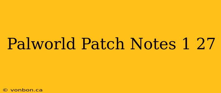 Palworld Patch Notes 1 27