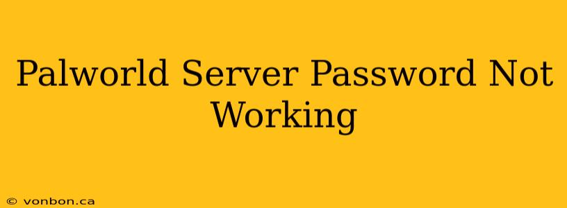 Palworld Server Password Not Working