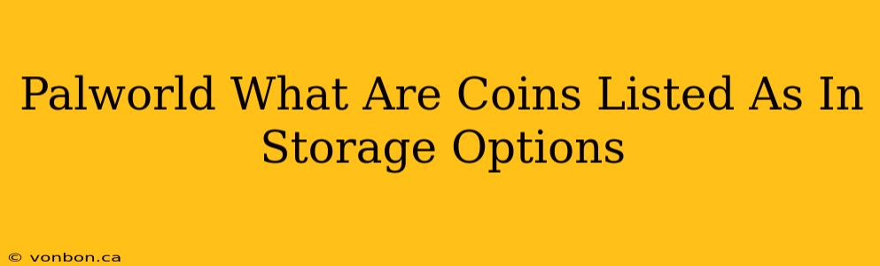 Palworld What Are Coins Listed As In Storage Options