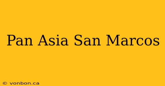 Pan Asia San Marcos