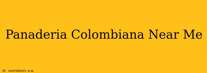 Panaderia Colombiana Near Me