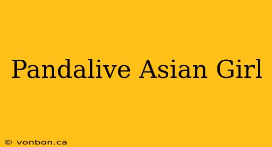 Pandalive Asian Girl