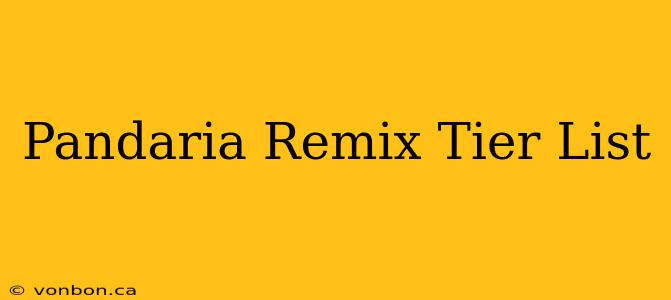 Pandaria Remix Tier List